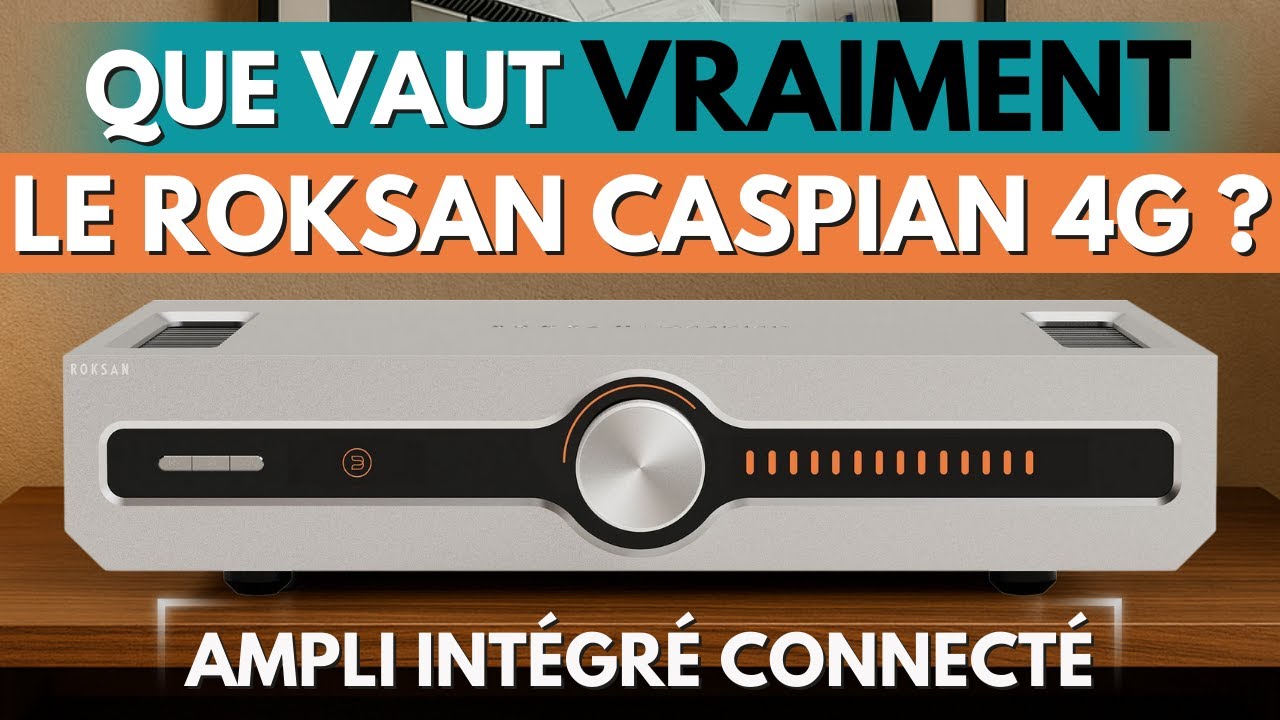 Roksan Caspian 4G : quand Roksan passe la quatrième… et vise la très grande classe